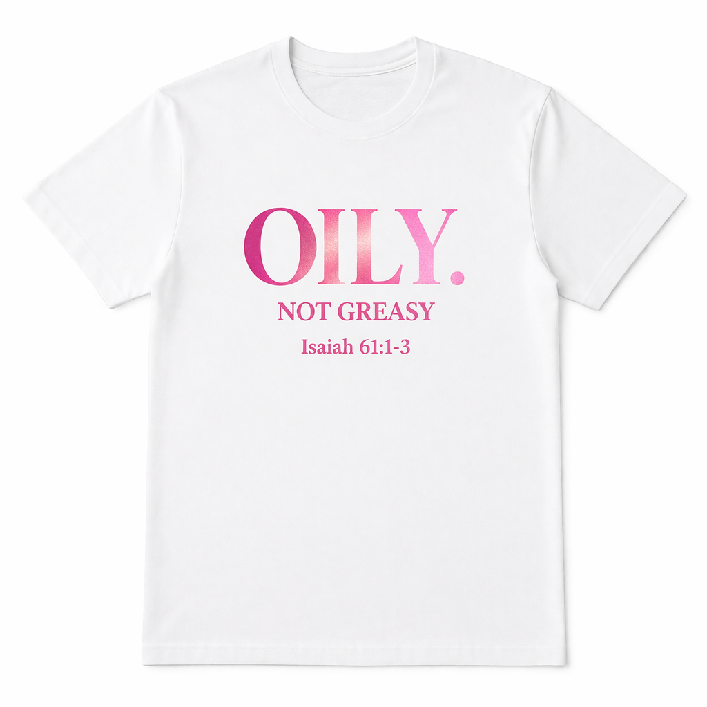 OILY. NOT GREASY.  Tee